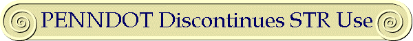 PENNDOT Discontinues STR Use